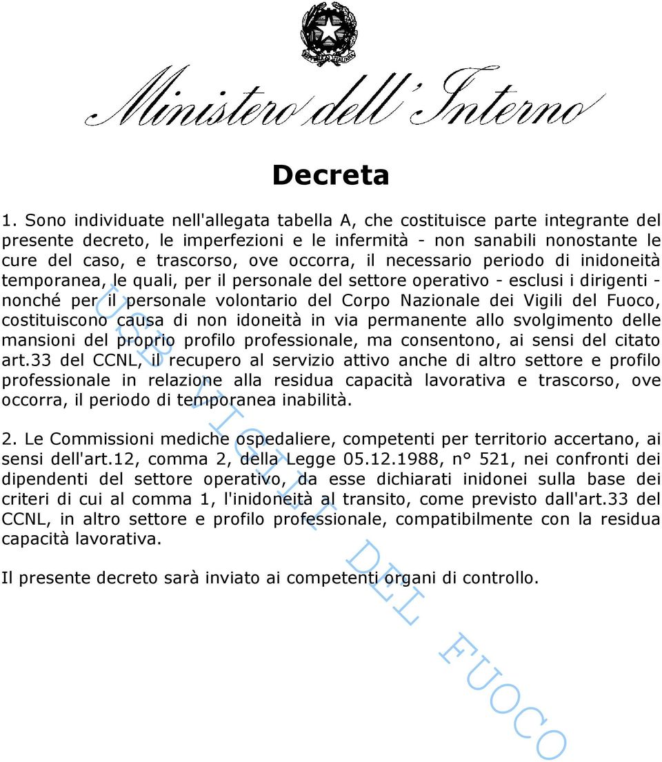 il necessario periodo di inidoneità temporanea, le quali, per il personale del settore operativo - esclusi i dirigenti - nonché per il personale volontario del Corpo Nazionale dei Vigili del Fuoco,