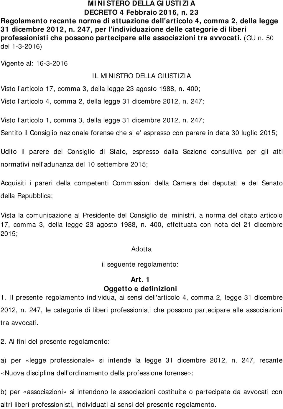 50 del 1-3-2016) Vigente al: 16-3-2016 IL MINISTRO DELLA GIUSTIZIA Visto l'articolo 17, comma 3, della legge 23 agosto 1988, n. 400; Visto l'articolo 4, comma 2, della legge 31 dicembre 2012, n.