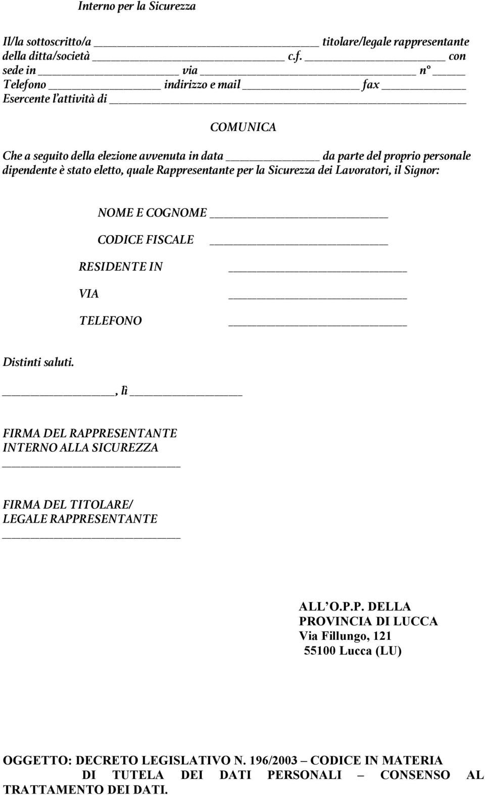 stato eletto, quale Rappresentante per la Sicurezza dei Lavoratori, il Signor: NOME E COGNOME CODICE FISCALE RESIDENTE IN VIA TELEFONO Distinti saluti.