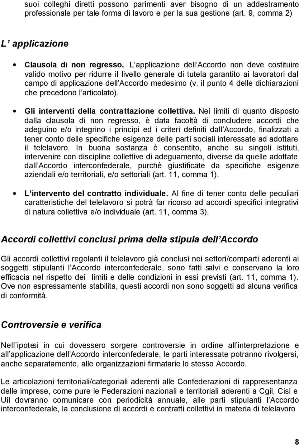 il punto 4 delle dichiarazioni che precedono l articolato). Gli interventi della contrattazione collettiva.