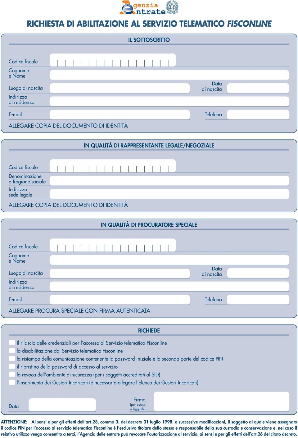 E-mail di nascita Telefono ALLEGARE PROCURA SPECIALE CON FIRMA AUTENTICATA RICHIEDE il rilascio delle credenziali per l accesso al Servizio telematico Fisconline la disabilitazione dal Servizio