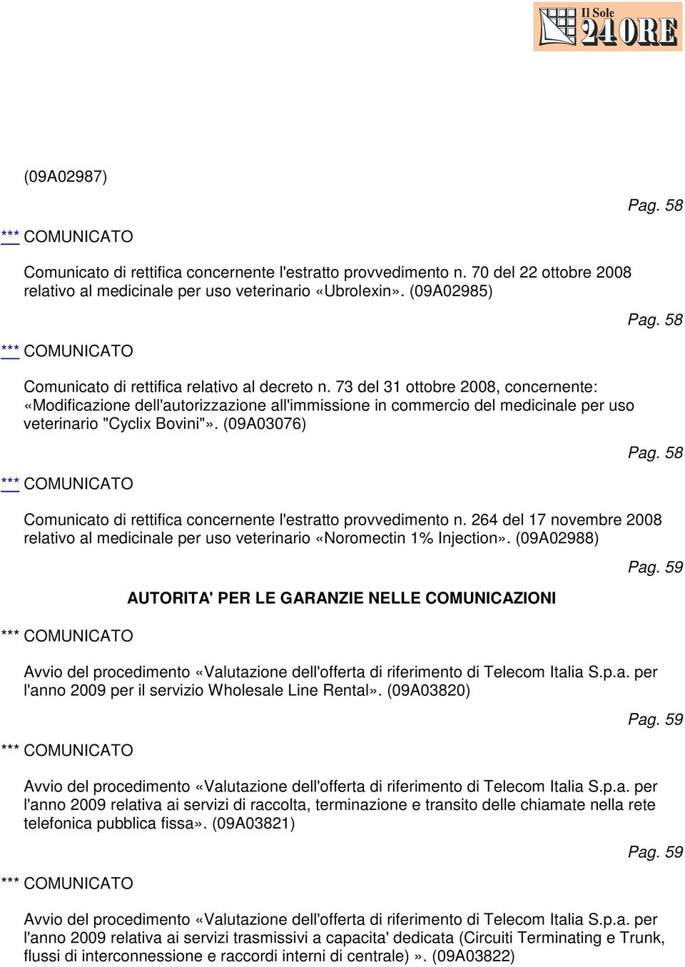 73 del 31 ottobre 2008, concernente: «Modificazione dell'autorizzazione all'immissione in commercio del medicinale per uso veterinario "Cyclix Bovini"».