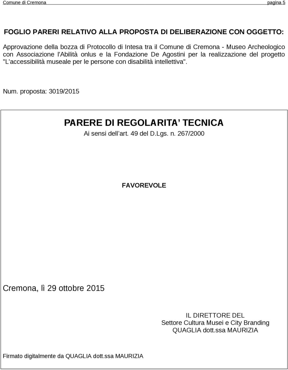 museale per le persone con disabilità intellettiva". Num. proposta: 3019/2015 PARERE DI REGOLARITA TECNICA Ai sensi dell art. 49 del D.Lgs. n.