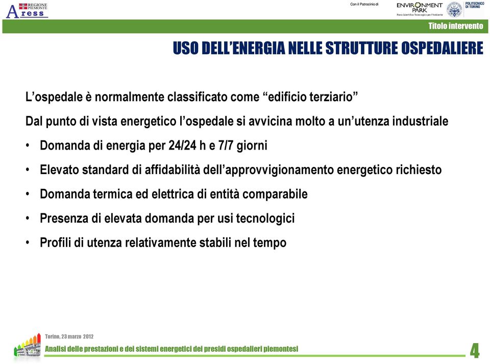 giorni Elevato standard di affidabilità dell approvvigionamento energetico richiesto Domanda termica ed elettrica