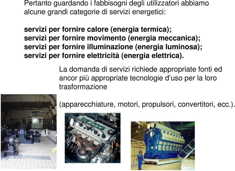 (energia luminosa); servizi per fornire elettricità (energia elettrica).