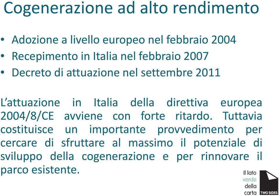 europea 2004/8/CE avviene con forte ritardo.