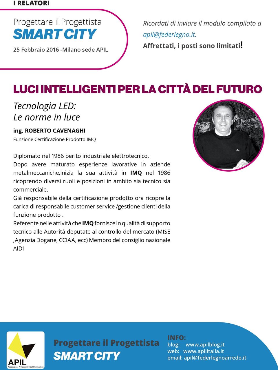 sia commerciale. Già responsabile della certificazione prodotto ora ricopre la carica di responsabile customer service /gestione clienti della funzione prodotto.