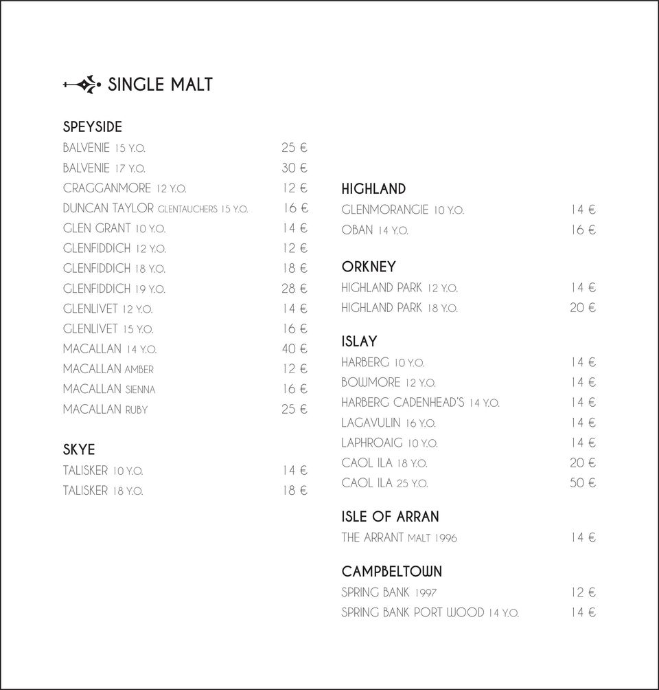 O. 18 HIGHLAND GLENMORANGIE 10 Y.O. 14 OBAN 14 Y.O. 16 ORKNEY HIGHLAND PARK 12 Y.O. 14 HIGHLAND PARK 18 Y.O. 20 ISLAY HARBERG 10 Y.O. 14 BOWMORE 12 Y.O. 14 HARBERG CADENHEAD S 14 Y.O. 14 LAGAVULIN 16 Y.