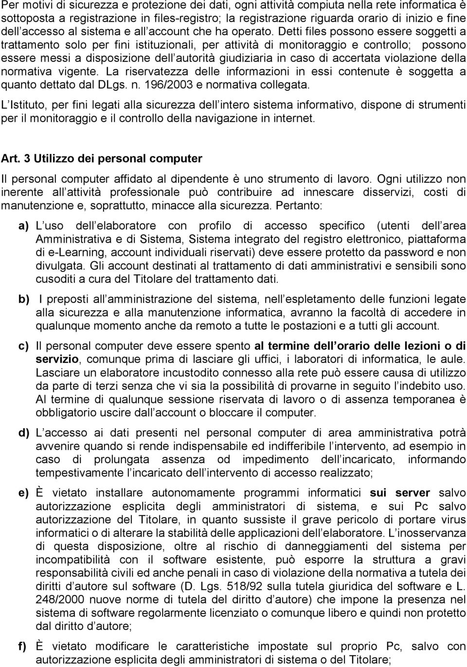 Detti files possono essere soggetti a trattamento solo per fini istituzionali, per attivitå di monitoraggio e controllo; possono essere messi a disposizione dell autoritå giudiziaria in caso di