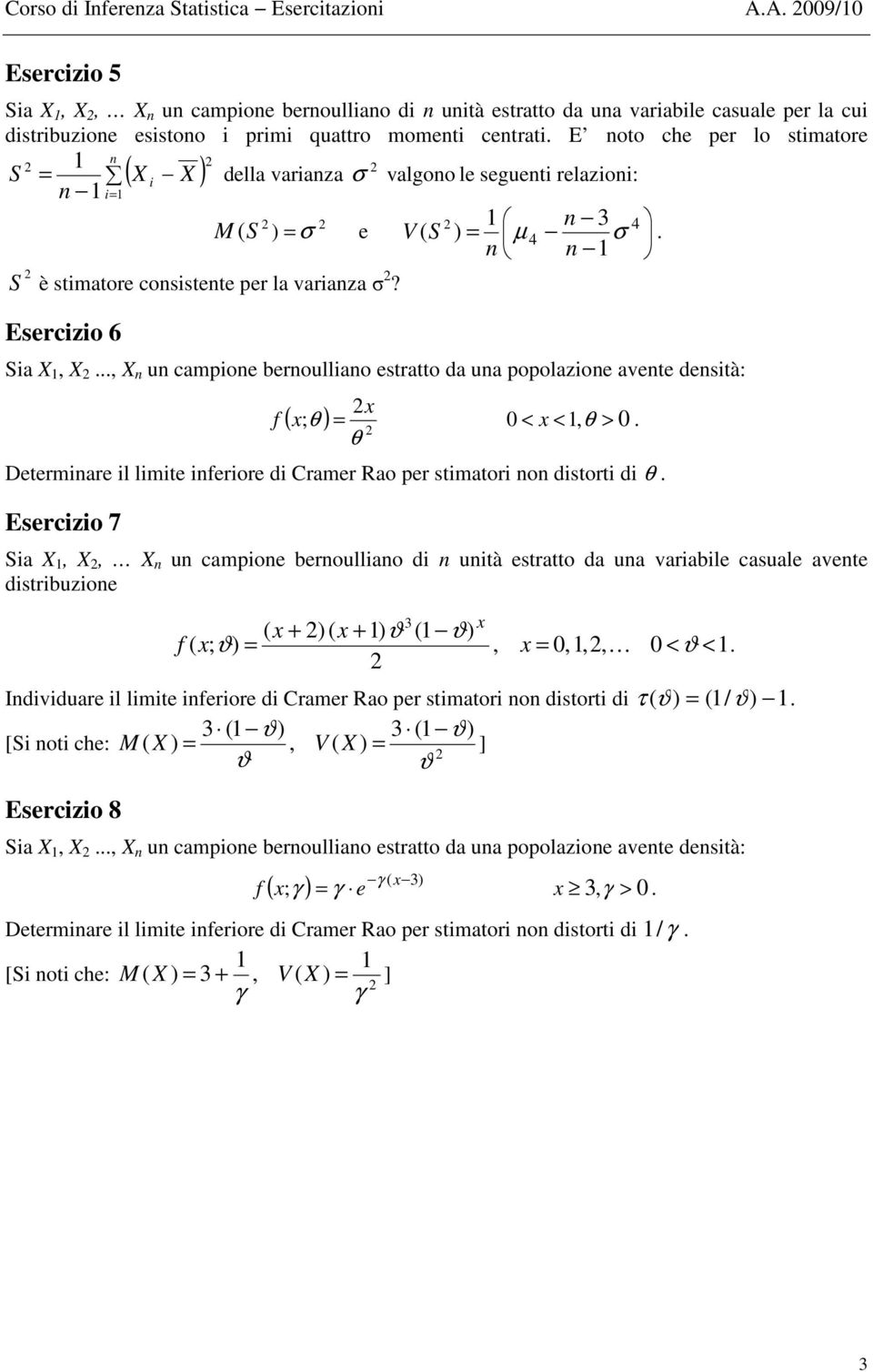 .., X u campoe beroullao estratto da ua popolazoe avete destà: x f ( x; θ ) = 0 < x <, θ > 0. θ Determare l lmte ferore d Cramer Rao per stmator o dstort d θ.