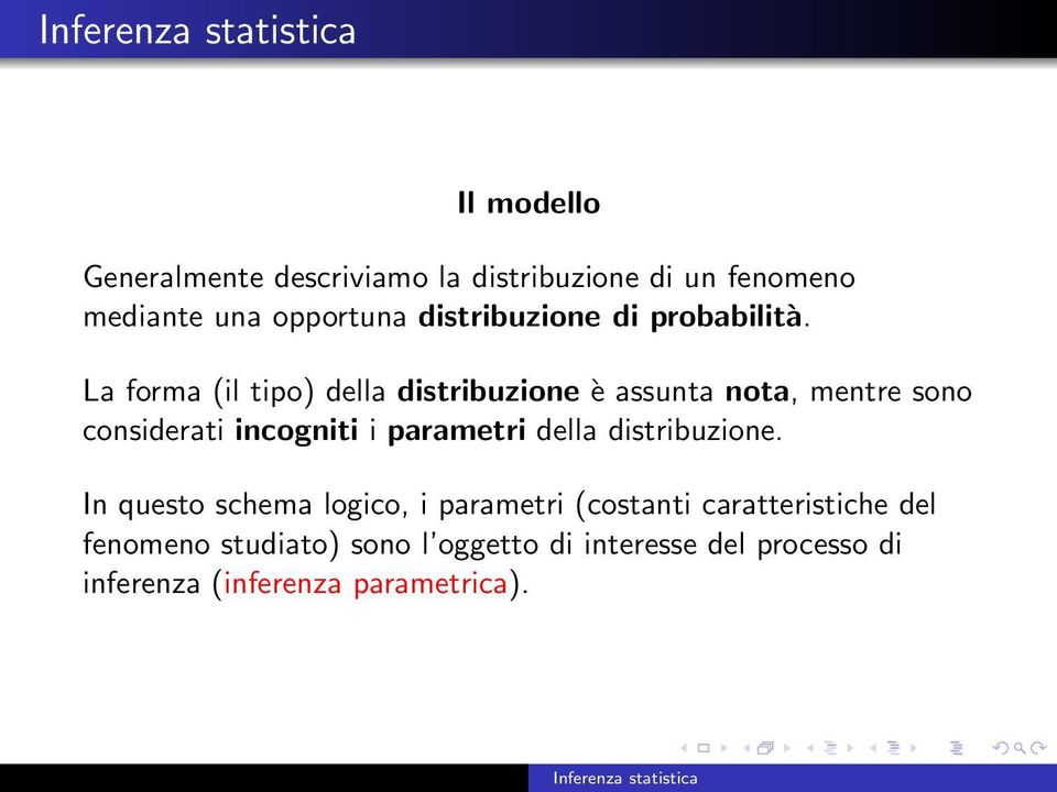 La forma (il tipo) della distribuzione è assunta nota, mentre sono considerati incogniti i parametri