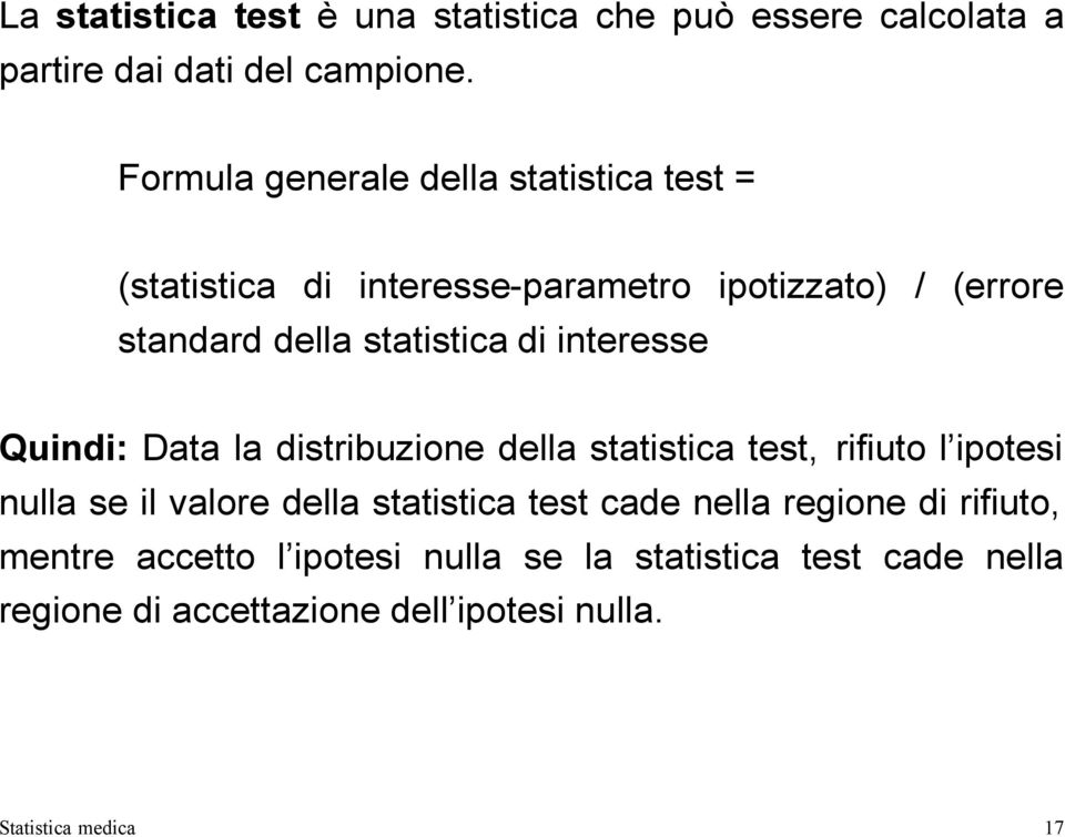 di interesse Quindi: Data la distribuzione della statistica test, rifiuto l ipotesi nulla se il valore della statistica test