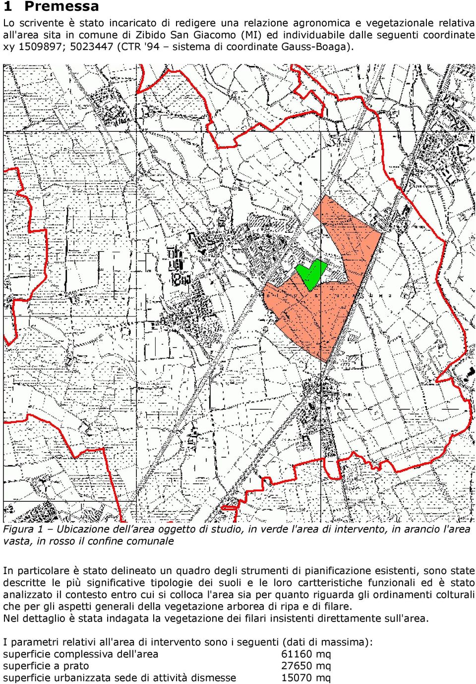 Figura 1 Ubicazione dell area oggetto di studio, in verde l'area di intervento, in arancio l'area vasta, in rosso il confine comunale In particolare è stato delineato un quadro degli strumenti di