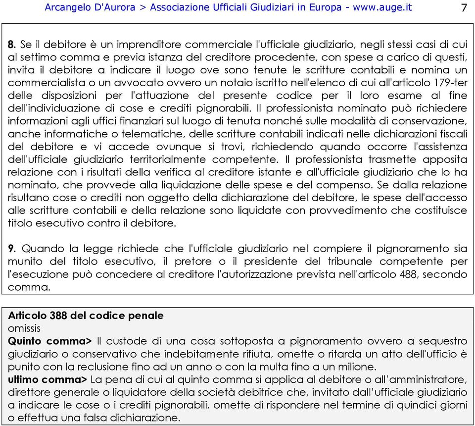 debitore a indicare il luogo ove sono tenute le scritture contabili e nomina un commercialista o un avvocato ovvero un notaio iscritto nell'elenco di cui all'articolo 179-ter delle disposizioni per