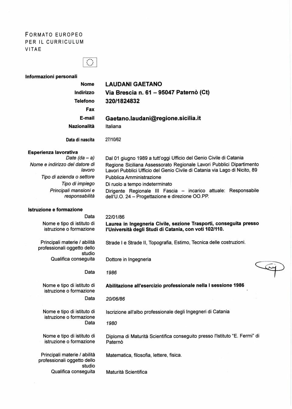 it Italiana Data di nascita 27/10/62 Esperienza lavorativa Date (da a) Nome e indirizzo del datore di lavoro Tipo di azienda o settore Tipo di impiego Principali mansioni e responsabilità Dal 01