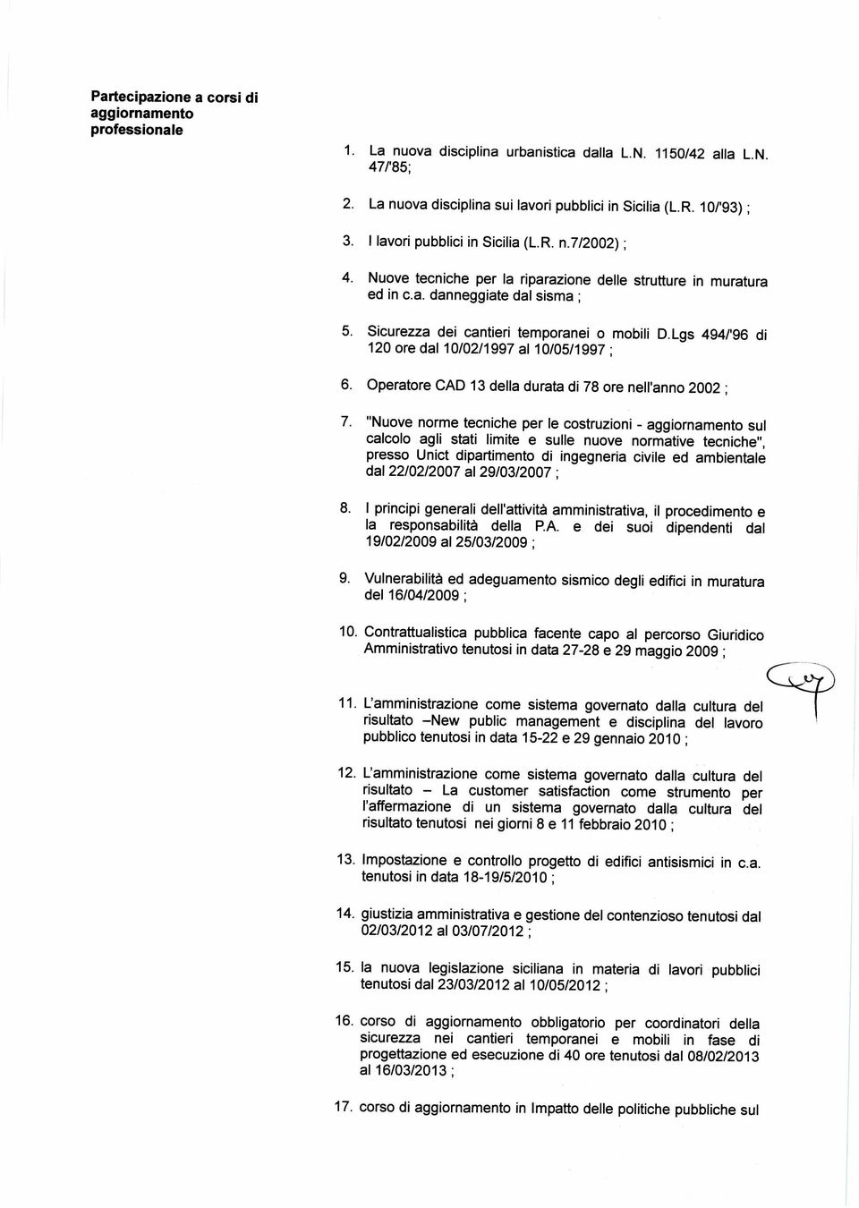 Lgs 494/96 di 120 ore dal 10/02/1997 al 10/05/1997 ; 6. Operatore CAD 13 della durata di 78 ore nell'anno 2002 ; 7.