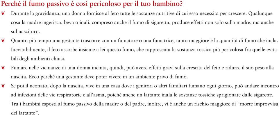 Quanto più tempo una gestante trascorre con un fumatore o una fumatrice, tanto maggiore è la quantità di fumo che inala.