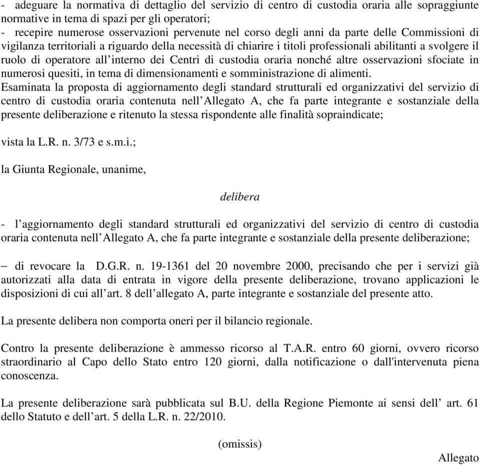 custodia oraria nonché altre osservazioni sfociate in numerosi quesiti, in tema di dimensionamenti e somministrazione di alimenti.