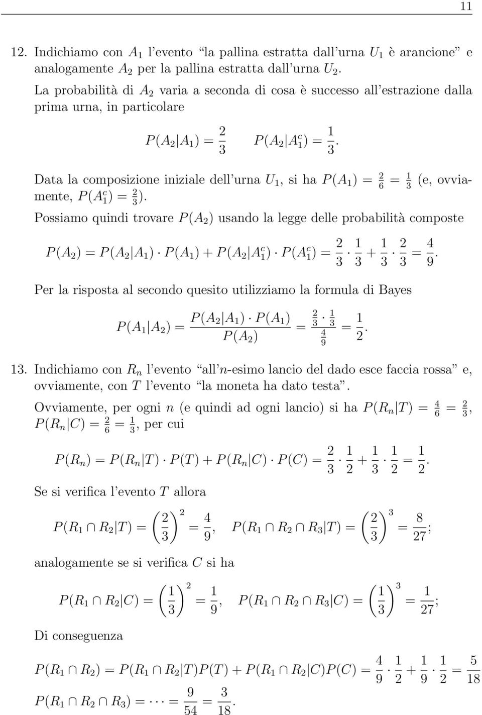 Data la composizione iniziale dell urna U 1, si ha P (A 1 ) 2 1 (e, ovviamente, P (A c 1) 2).