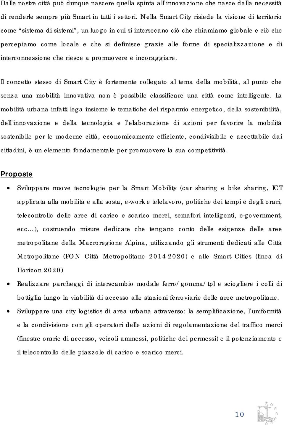 forme di specializzazione e di interconnessione che riesce a promuovere e incoraggiare.