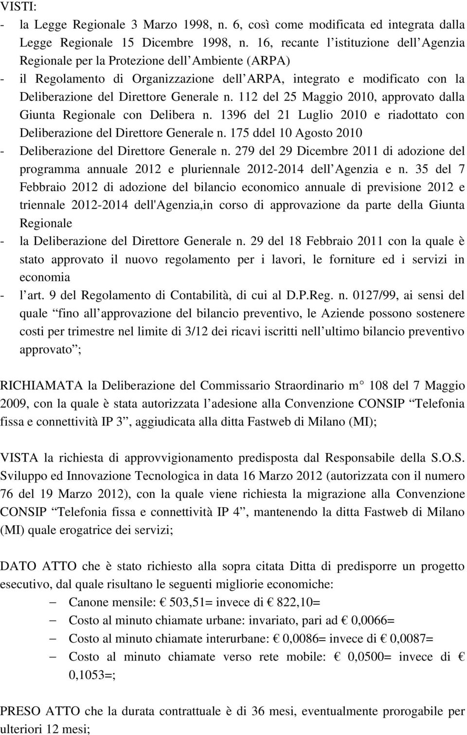 n. 112 del 25 Maggio 2010, approvato dalla Giunta Regionale con Delibera n. 1396 del 21 Luglio 2010 e riadottato con Deliberazione del Direttore Generale n.