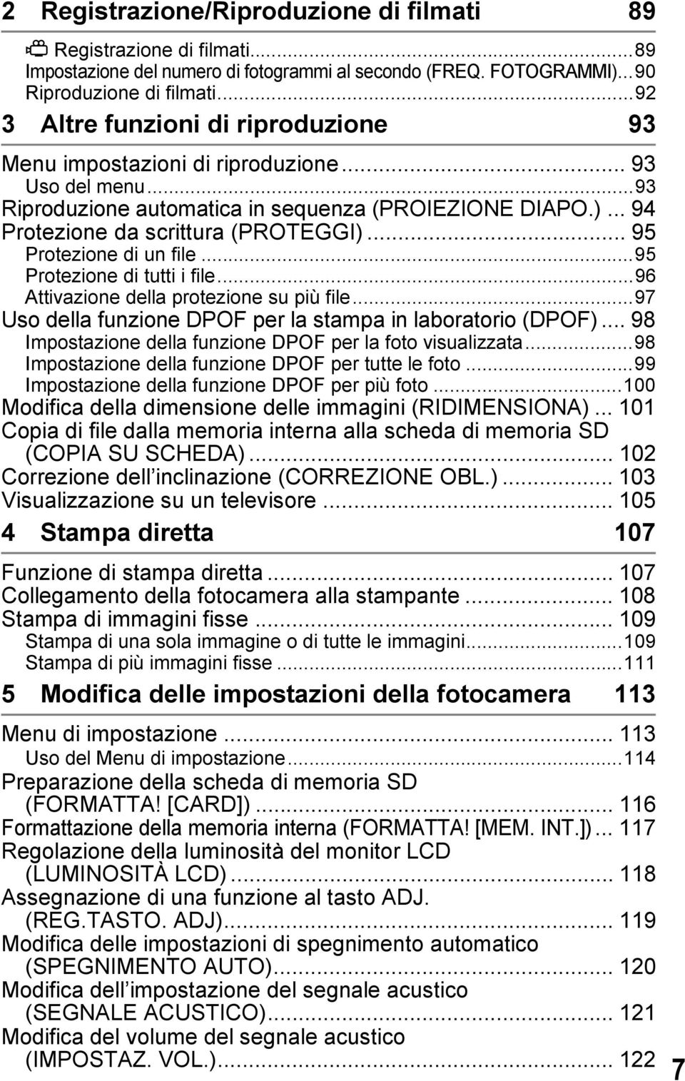 .. 95 Protezione di un file...95 Protezione di tutti i file...96 Attivazione della protezione su più file...97 Uso della funzione DPOF per la stampa in laboratorio (DPOF).