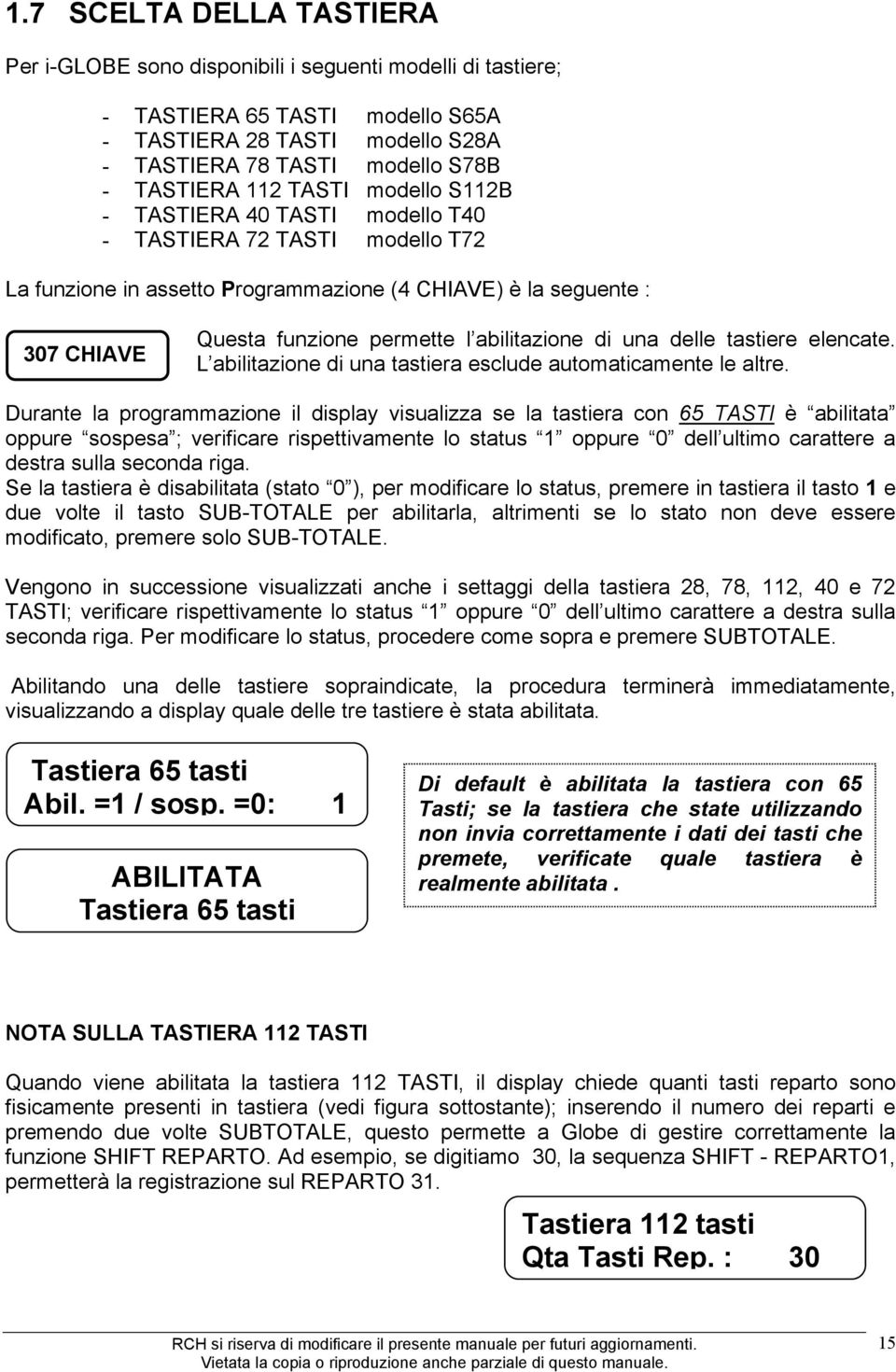 abilitazione di una delle tastiere elencate. L abilitazione di una tastiera esclude automaticamente le altre.