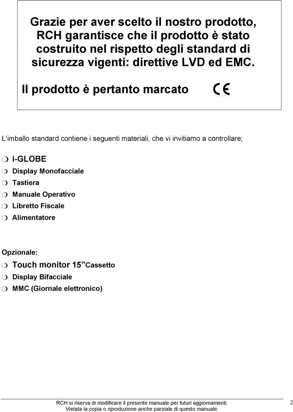 Il prodotto è pertanto marcato L imballo standard contiene i seguenti materiali, che vi invitiamo a