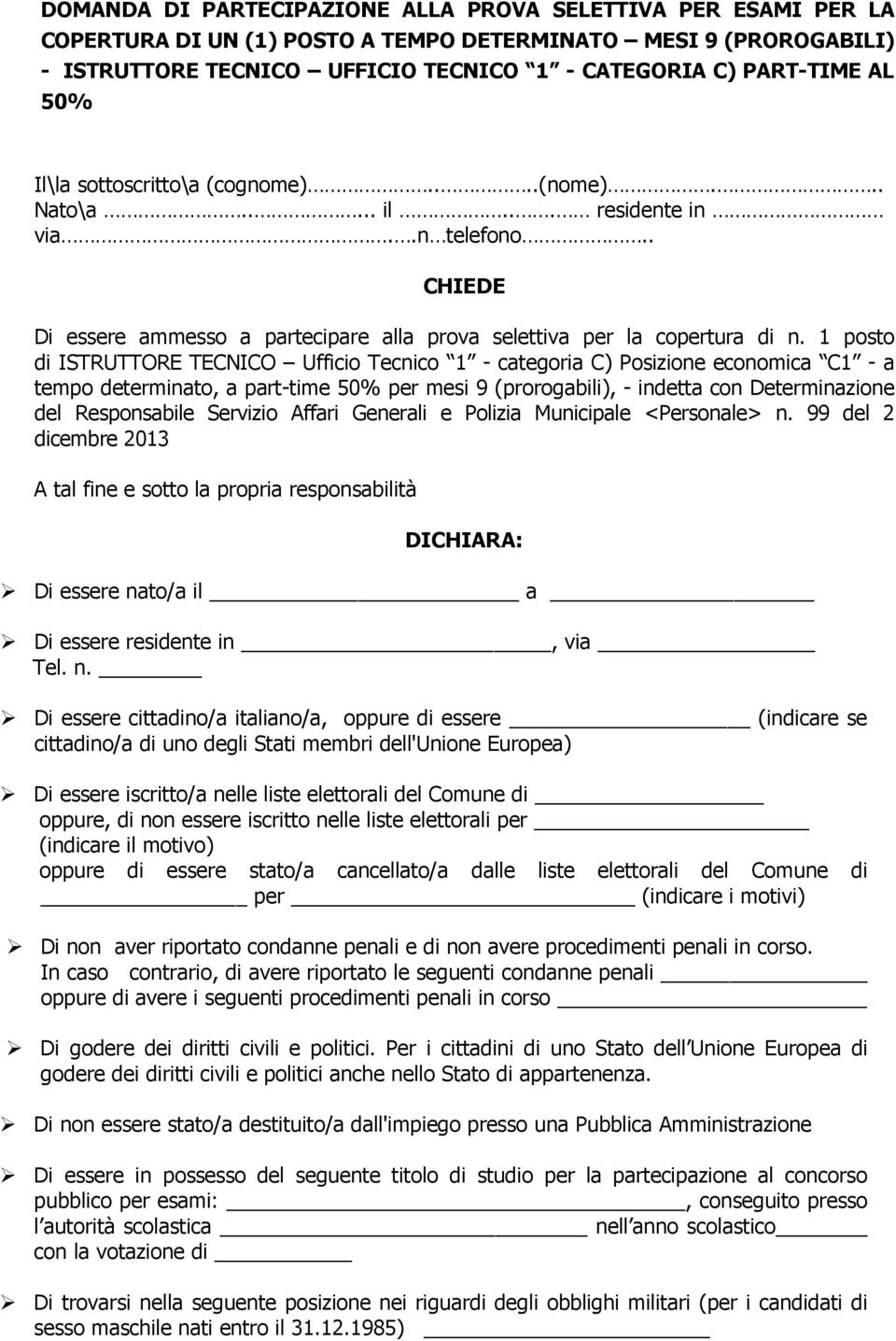 1 posto di ISTRUTTORE TECNICO Ufficio Tecnico 1 - categoria C) Posizione economica C1 - a tempo determinato, a part-time 50% per mesi 9 (prorogabili), - indetta con Determinazione del Responsabile