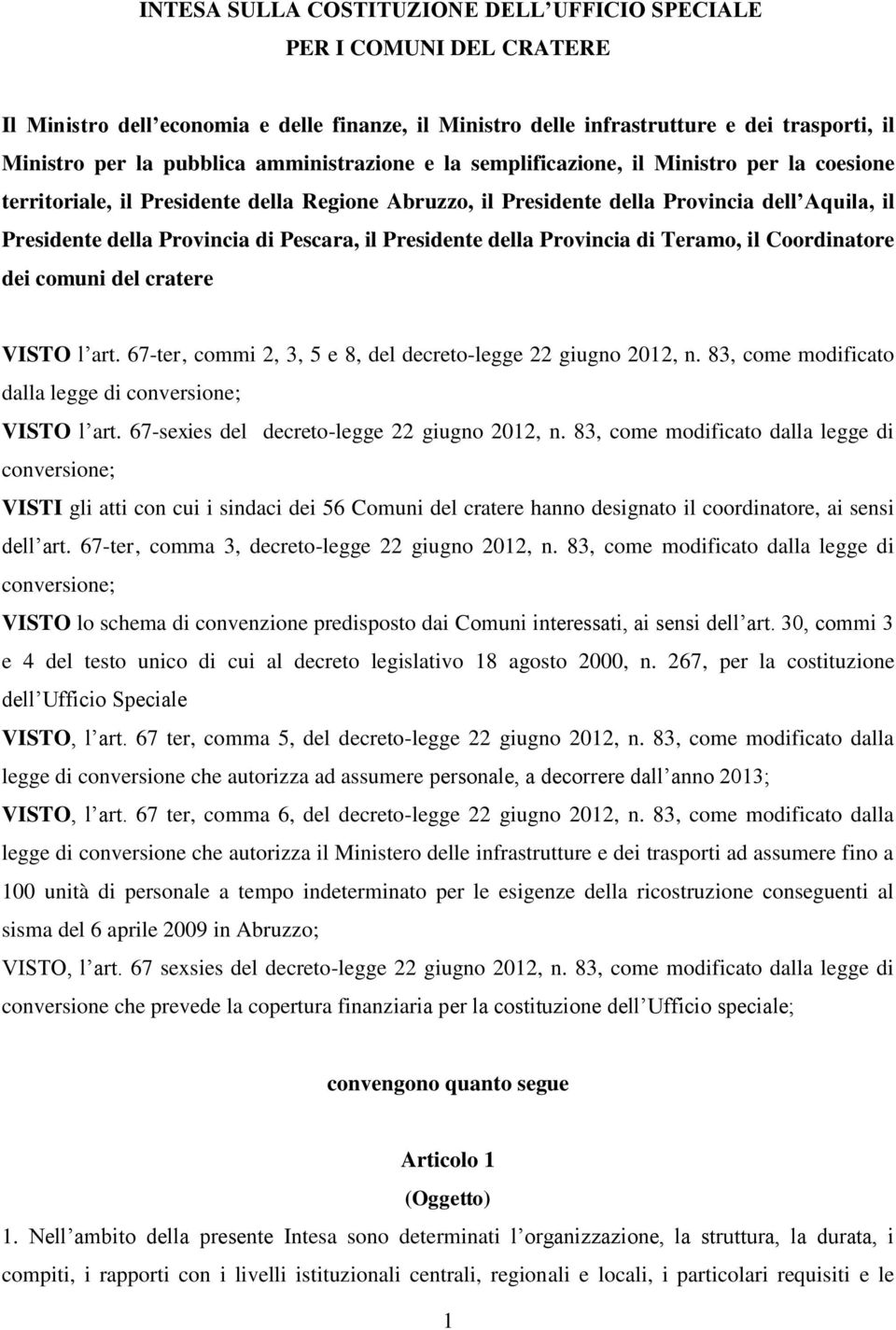 Pescara, il Presidente della Provincia di Teramo, il Coordinatore dei comuni del cratere VISTO l art. 67-ter, commi 2, 3, 5 e 8, del decreto-legge 22 giugno 2012, n.