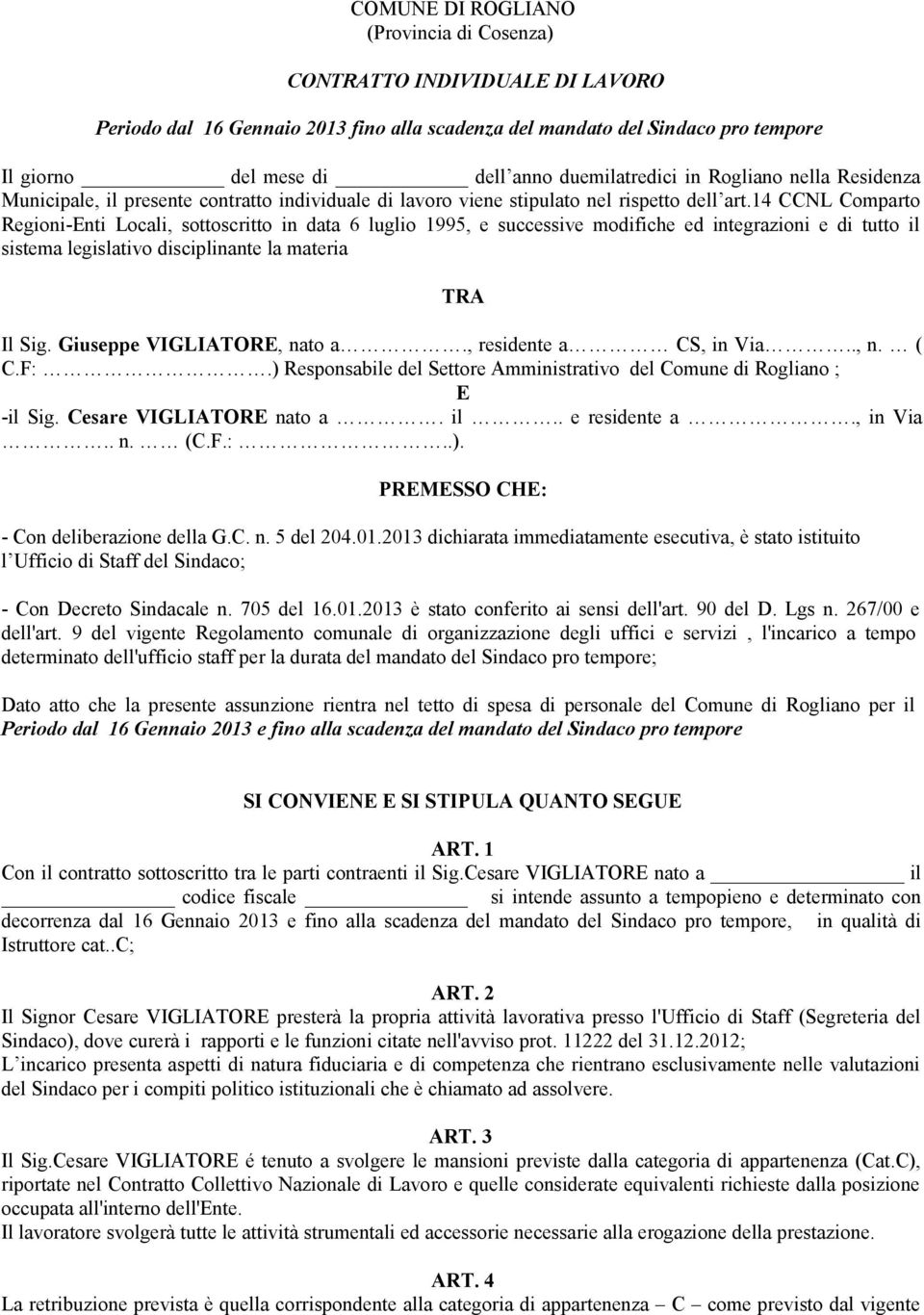 14 CCNL Comparto Regioni-Enti Locali, sottoscritto in data 6 luglio 1995, e successive modifiche ed integrazioni e di tutto il sistema legislativo disciplinante la materia TRA Il Sig.