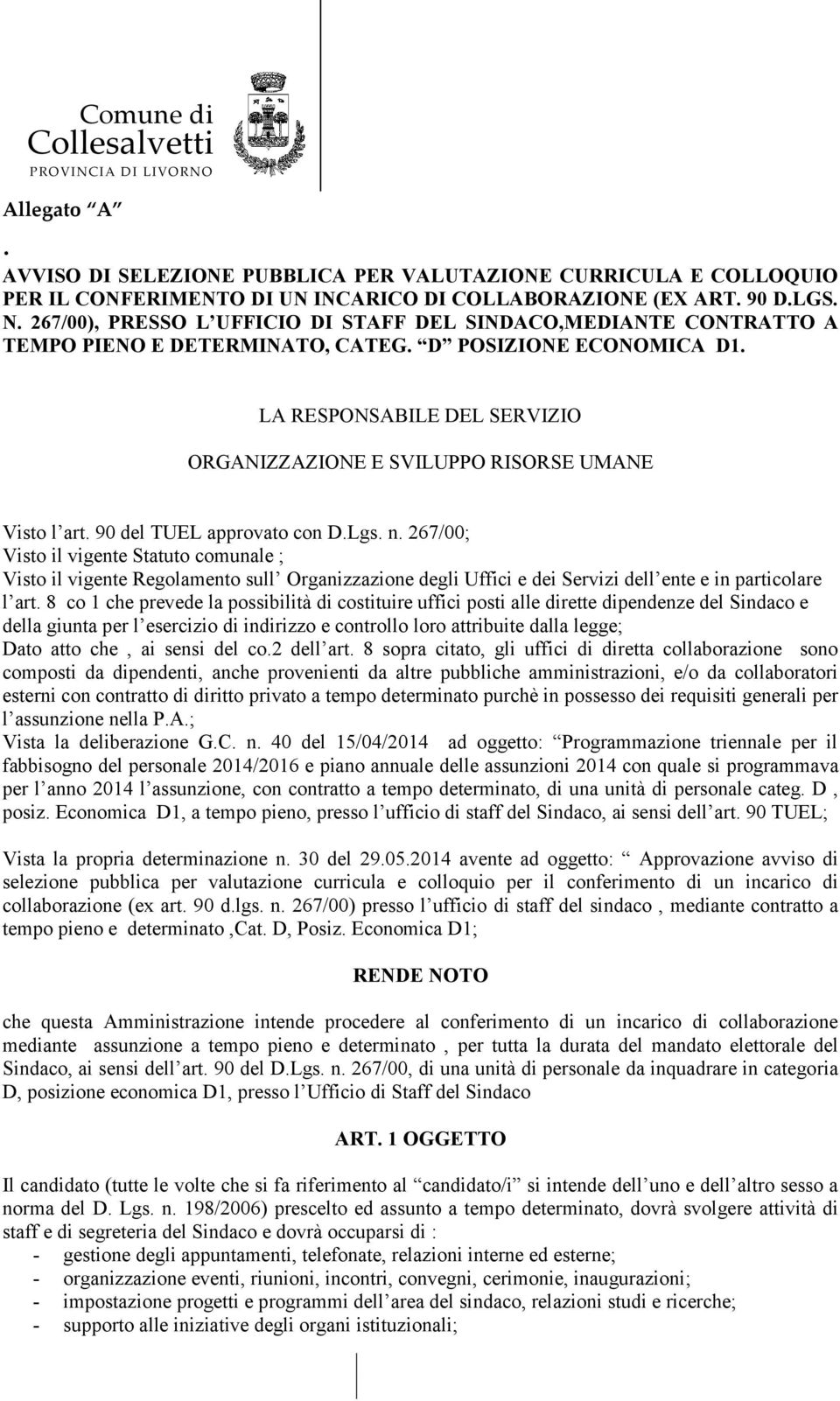 LA RESPONSABILE DEL SERVIZIO ORGANIZZAZIONE E SVILUPPO RISORSE UMANE Visto l art. 90 del TUEL approvato con D.Lgs. n.