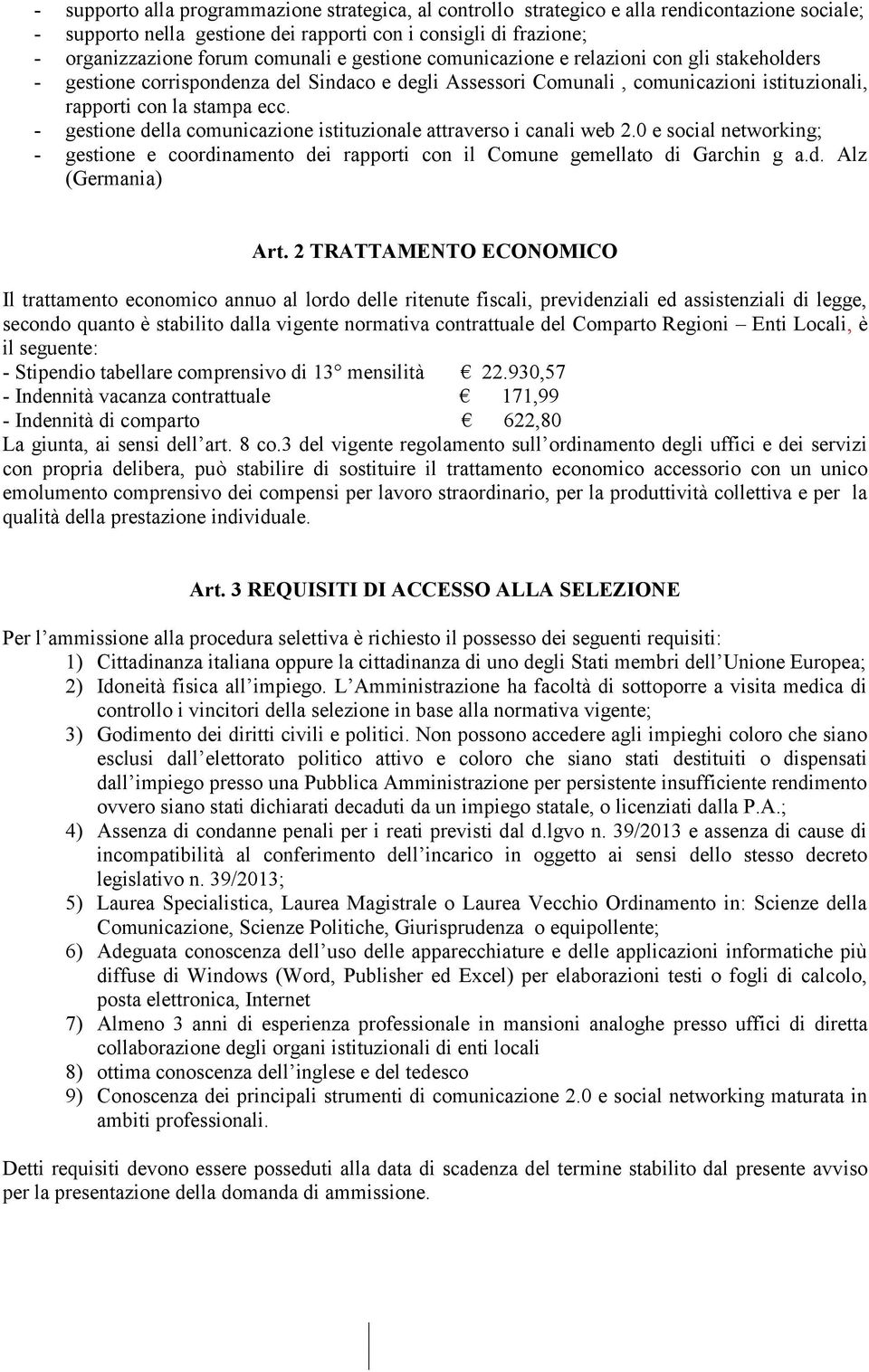 - gestione della comunicazione istituzionale attraverso i canali web 2.0 e social networking; - gestione e coordinamento dei rapporti con il Comune gemellato di Garchin g a.d. Alz (Germania) Art.