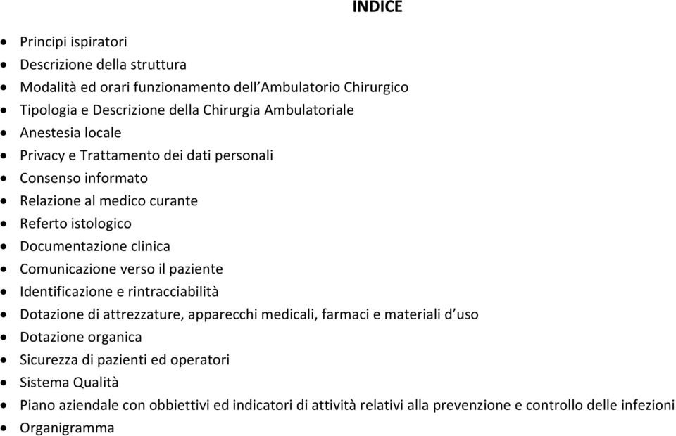 Comunicazione verso il paziente Identificazione e rintracciabilità Dotazione di attrezzature, apparecchi medicali, farmaci e materiali d uso Dotazione organica