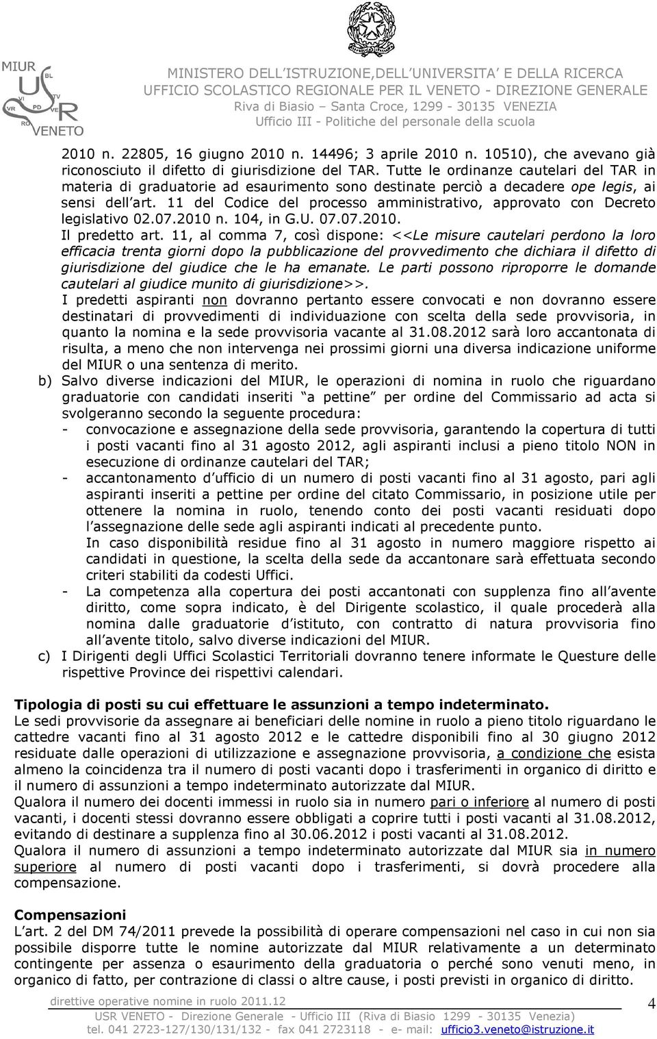 11 del Codice del processo amministrativo, approvato con Decreto legislativo 02.07.2010 n. 104, in G.U. 07.07.2010. Il predetto art.