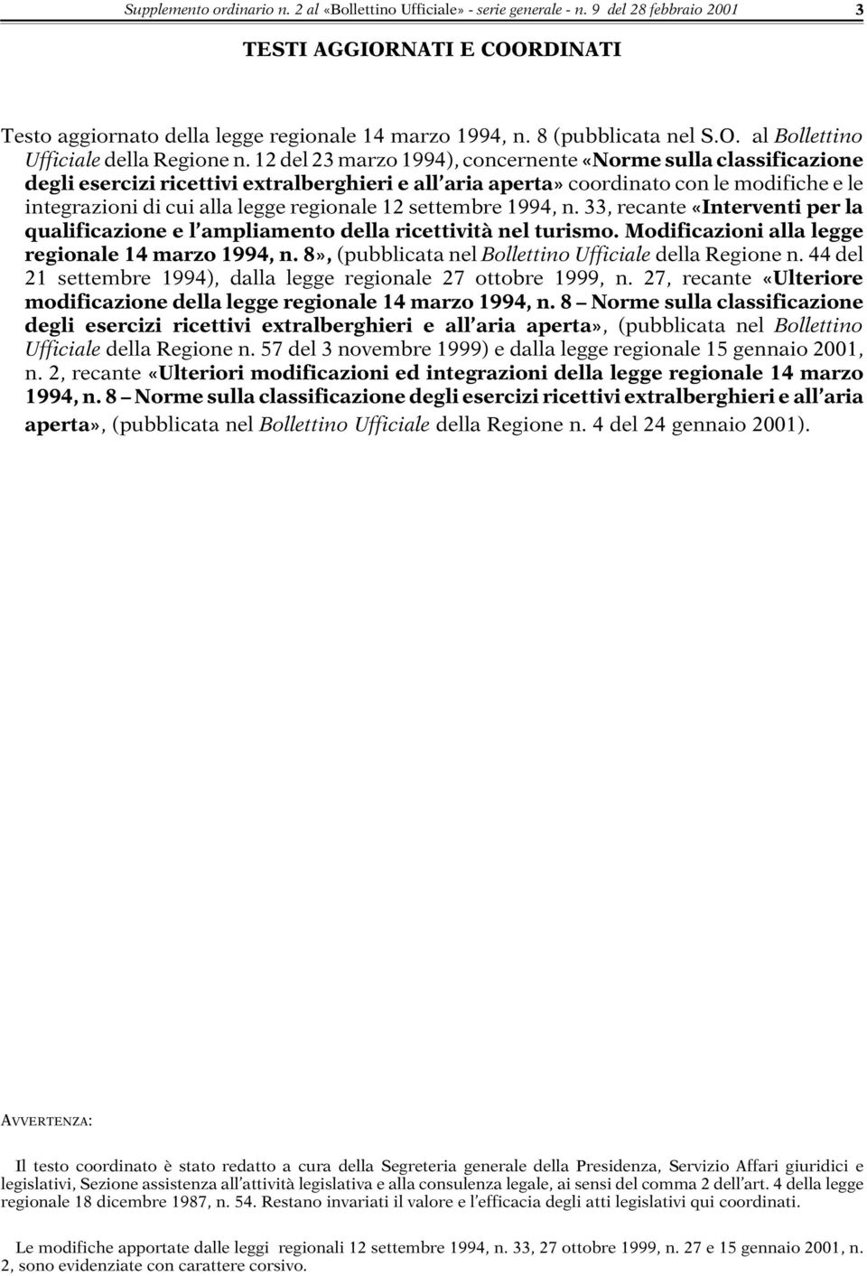 12 del 23 marzo 1994), concernente «Norme sulla classificazione degli esercizi ricettivi extralberghieri e all aria aperta» coordinato con le modifiche e le integrazioni di cui alla legge regionale