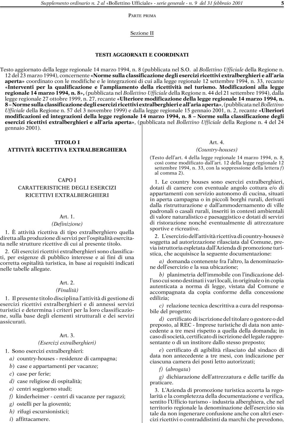 12 del 23 marzo 1994), concernente «Norme sulla classificazione degli esercizi ricettivi extralberghieri e all aria aperta» coordinato con le modifiche e le integrazioni di cui alla legge regionale