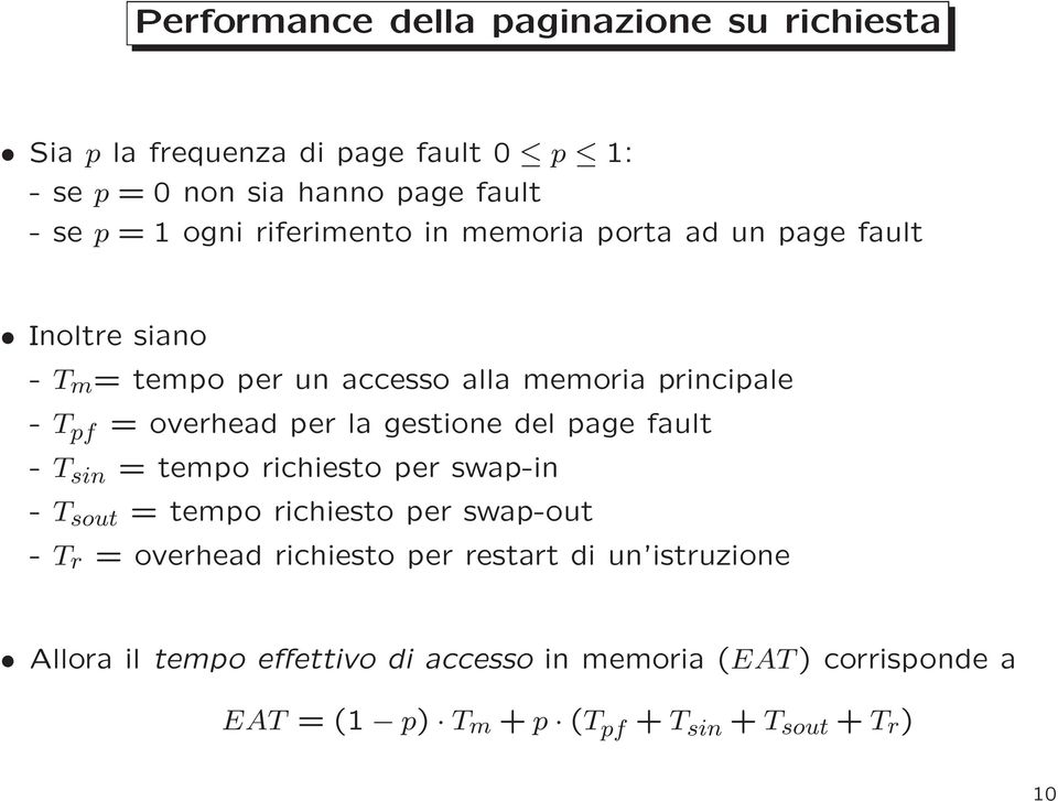 la gestione del page fault - T sin = tempo richiesto per swap-in - T sout = tempo richiesto per swap-out - T r = overhead richiesto per