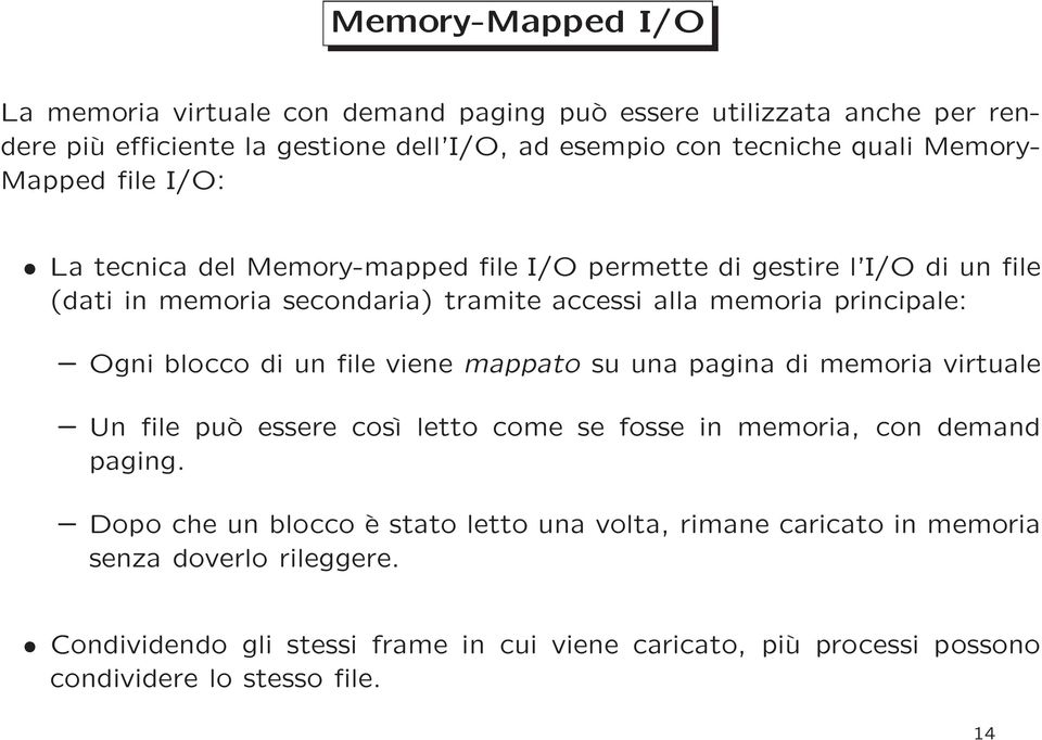 principale: Ogni blocco di un file viene mappato su una pagina di memoria virtuale Un file può essere così letto come se fosse in memoria, con demand paging.