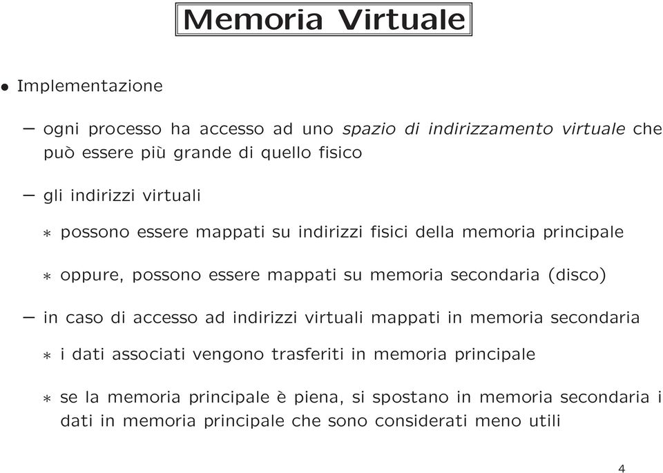 memoria secondaria (disco) in caso di accesso ad indirizzi virtuali mappati in memoria secondaria i dati associati vengono trasferiti in