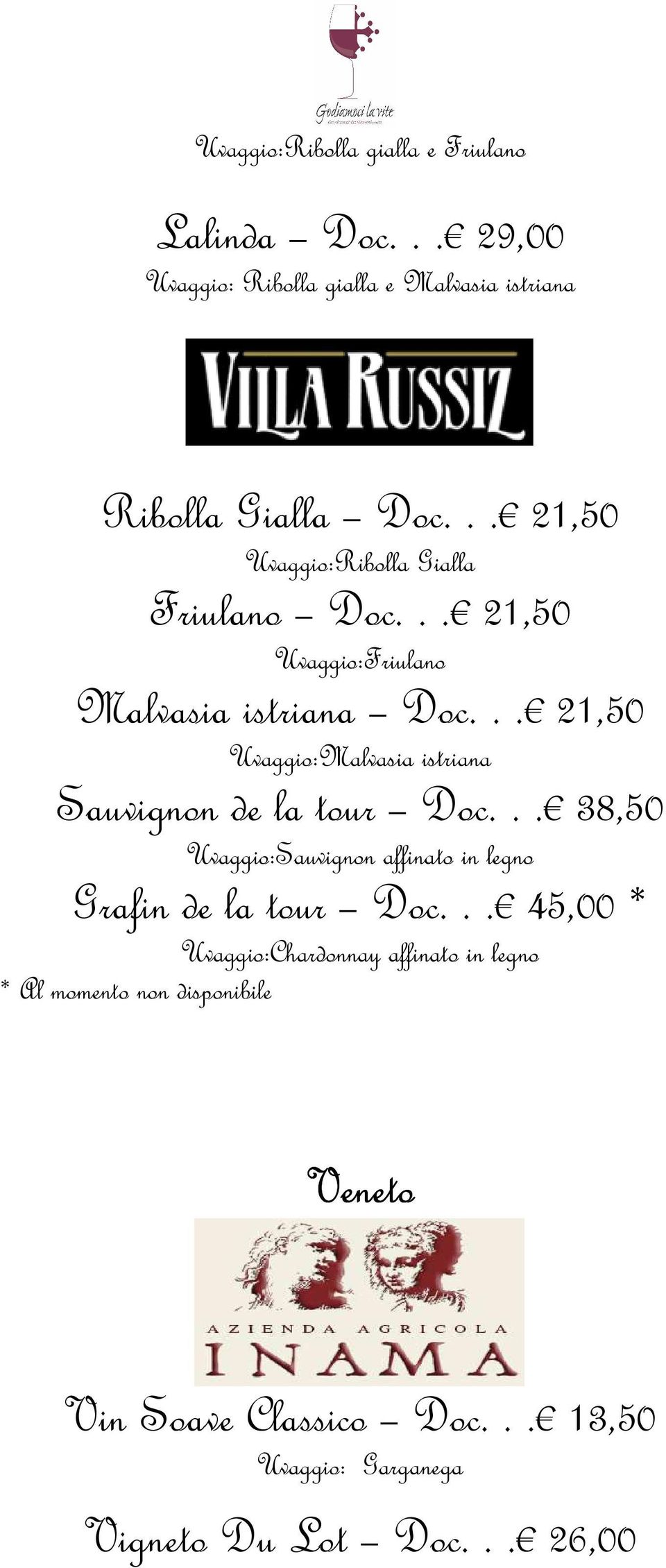 .. 21,50 Uvaggio:Malvasia istriana Sauvignon de la tour Doc... 38,50 Uvaggio:Sauvignon affinato in legno Grafin de la tour Doc.