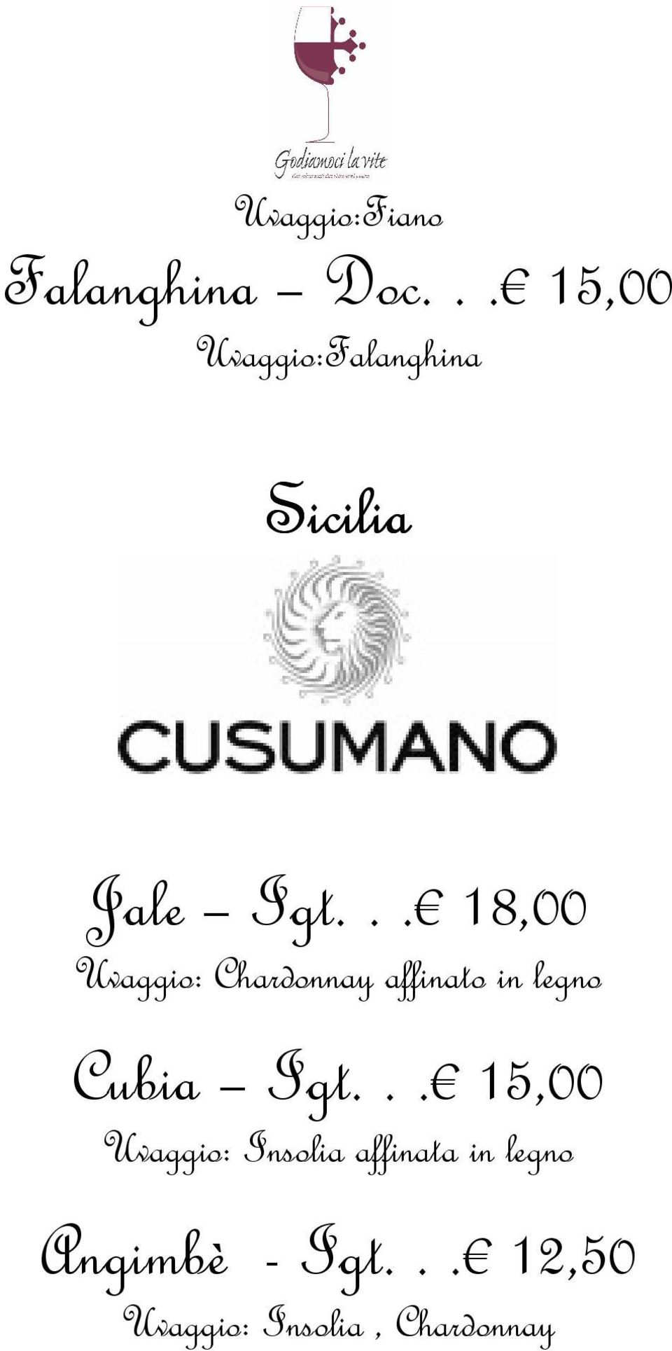 .. 18,00 Uvaggio: Chardonnay affinato in legno Cubia Igt.