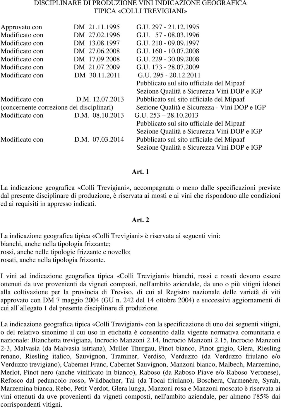 2011 G.U. 295-20.12.2011 Pubblicato sul sito ufficiale del Mipaaf Sezione Qualità e Sicurezza Vini DOP e IGP Modificato con D.M. 12.07.