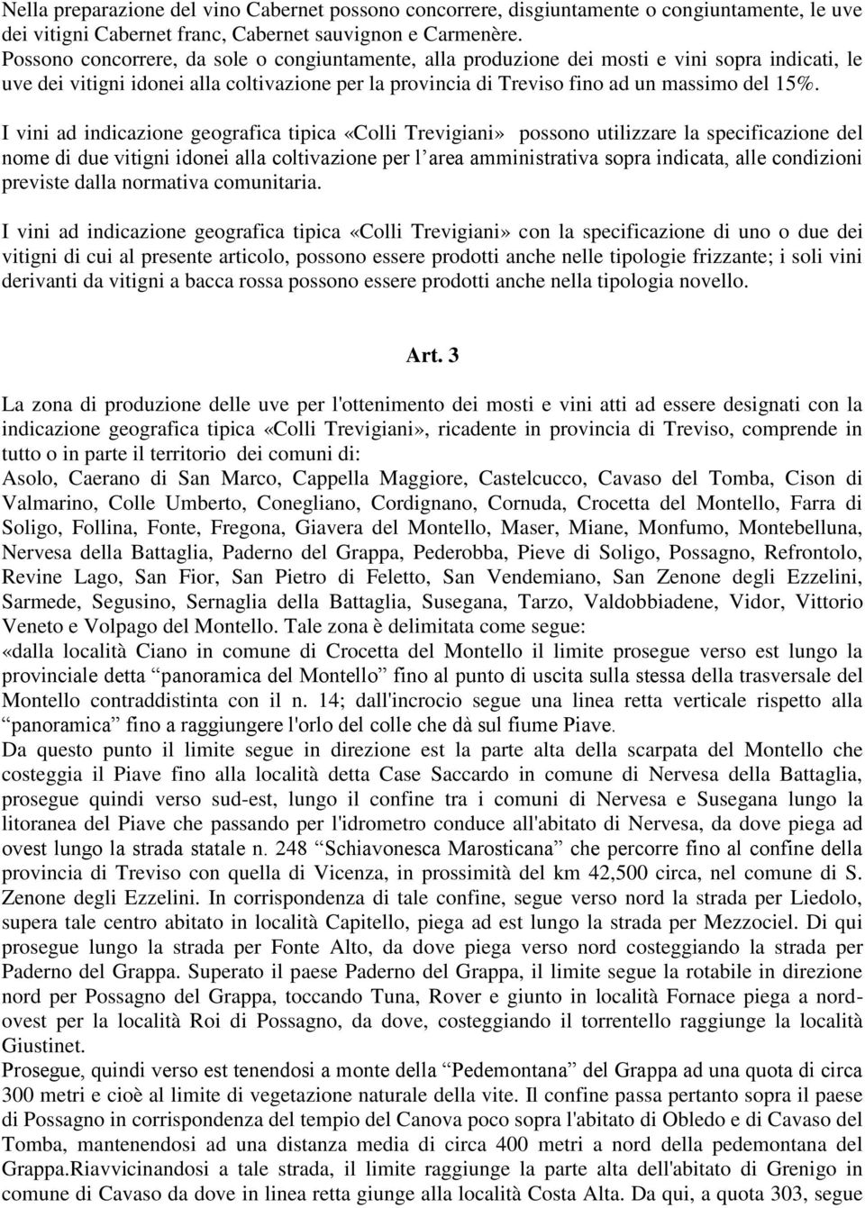 I vini ad indicazione geografica tipica «Colli Trevigiani» possono utilizzare la specificazione del nome di due vitigni idonei alla coltivazione per l area amministrativa sopra indicata, alle