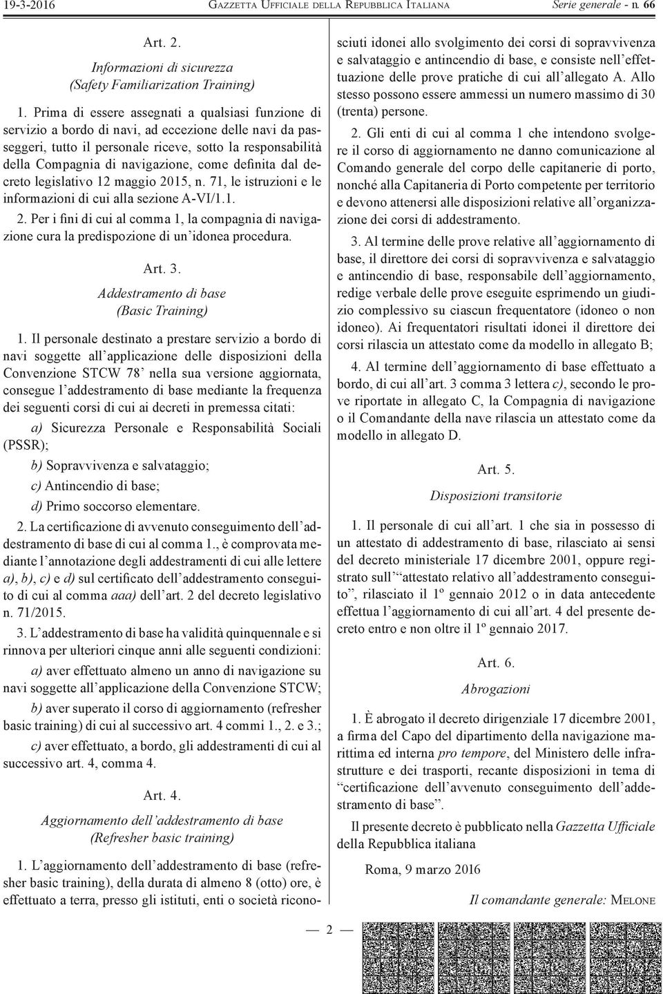 come definita dal decreto legislativo 12 maggio 2015, n. 71, le istruzioni e le informazioni di cui alla sezione A-VI/1.1. 2. Per i fini di cui al comma 1, la compagnia di navigazione cura la predispozione di un idonea procedura.