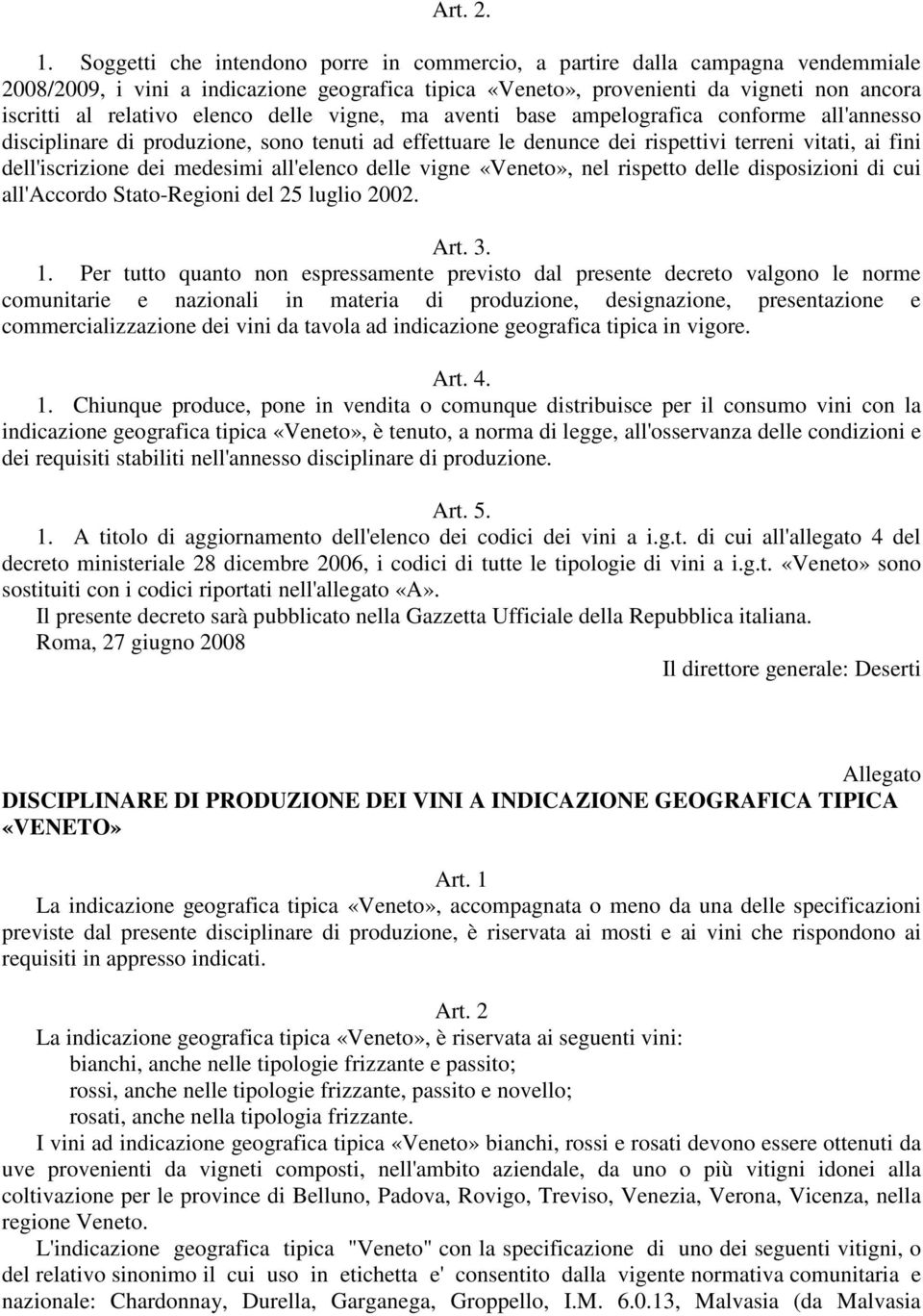 elenco delle vigne, ma aventi base ampelografica conforme all'annesso disciplinare di produzione, sono tenuti ad effettuare le denunce dei rispettivi terreni vitati, ai fini dell'iscrizione dei