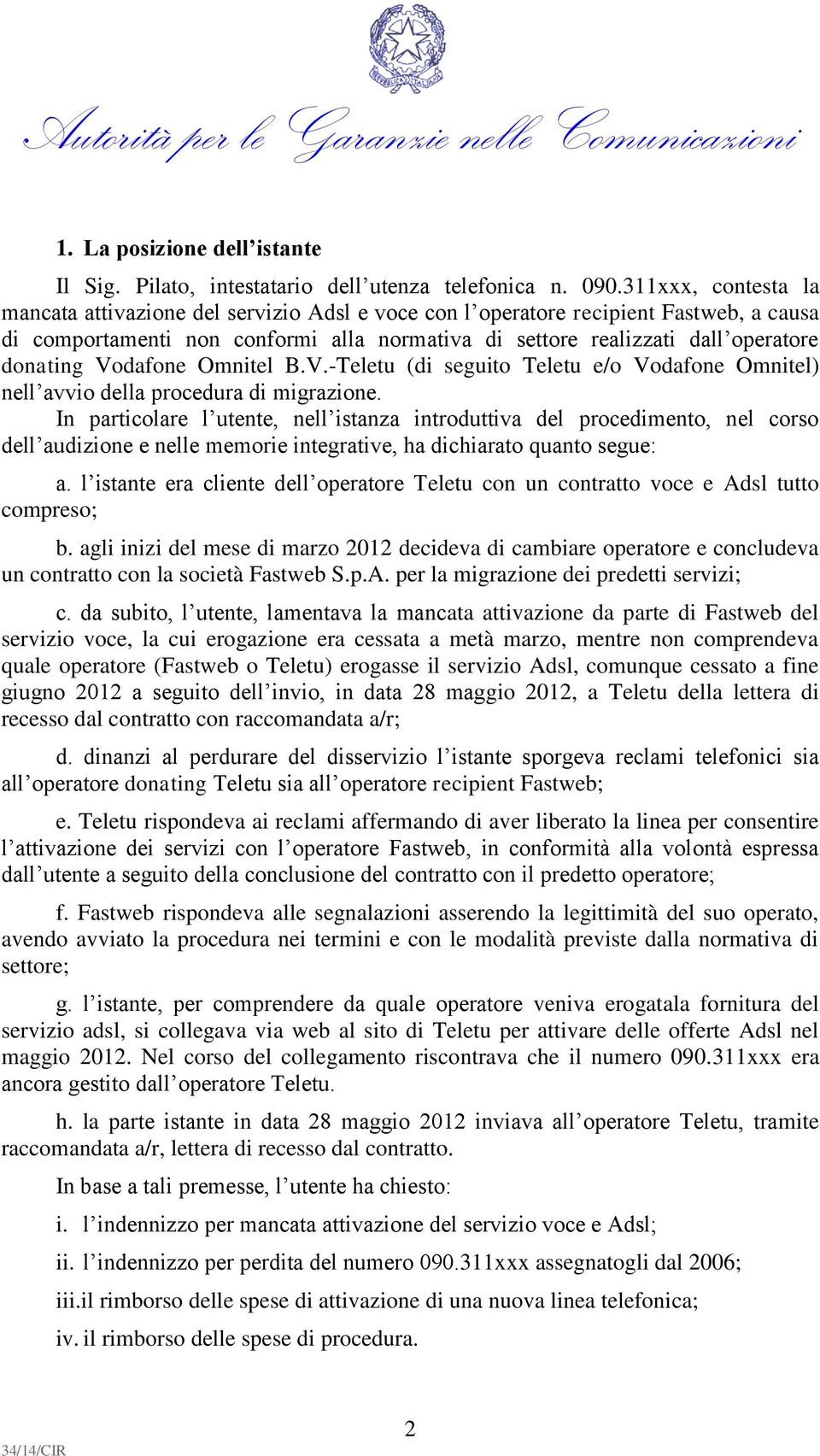 Vodafone Omnitel B.V.-Teletu (di seguito Teletu e/o Vodafone Omnitel) nell avvio della procedura di migrazione.