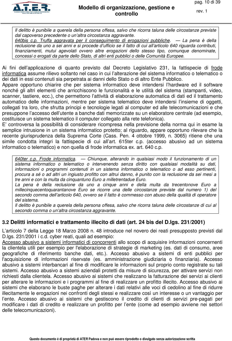 comunque denominate, concessi o erogati da parte dello Stato, di altri enti pubblici o delle Comunità Europee.