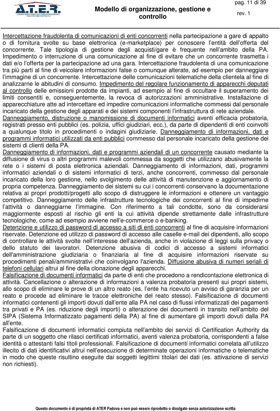 Impedimento o interruzione di una comunicazione al fine di evitare che un concorrente trasmetta i dati e/o l offerta per la partecipazione ad una gara.