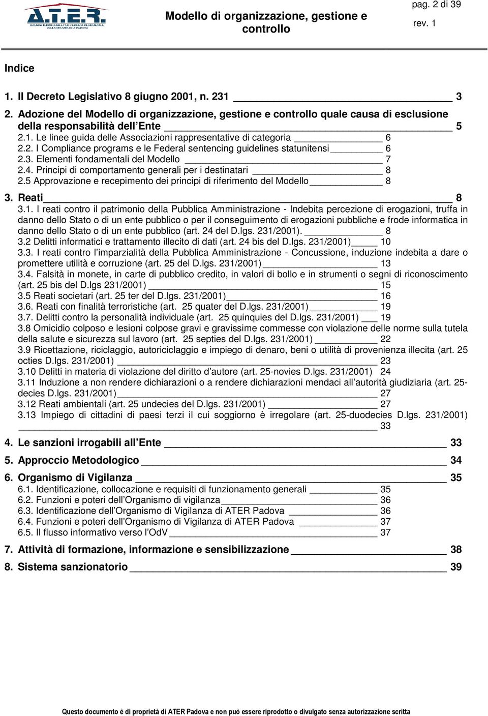 5 Approvazione e recepimento dei principi di riferimento del Modello 8 3. Reati 8 3.1.